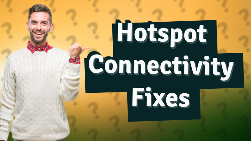 Hotspot Connectivity Fixes