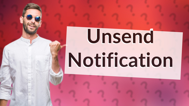 Unsend Notification