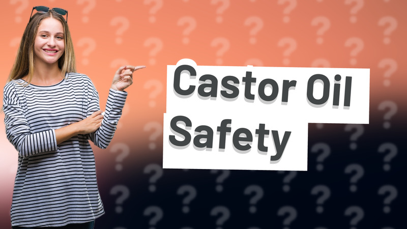 Castor Oil Safety