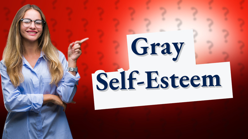 Gray Self-Esteem