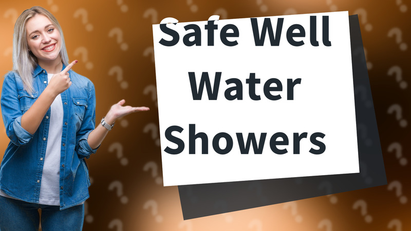 Safe Well Water Showers