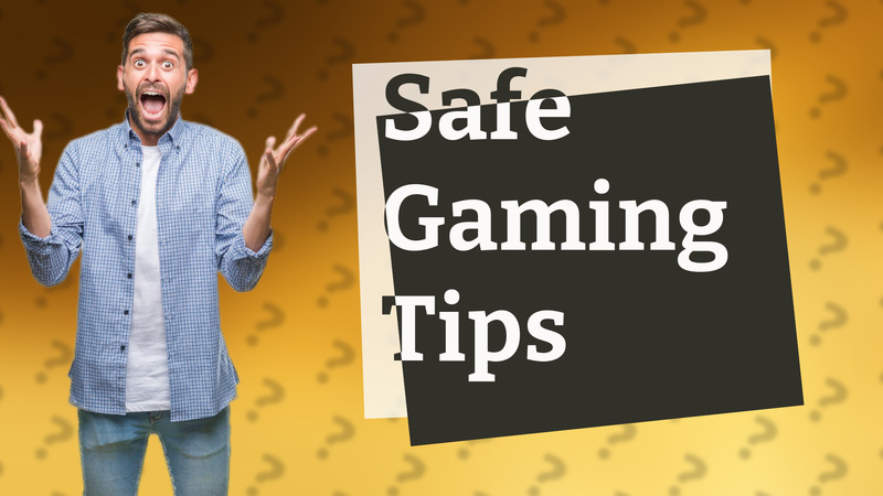 Safe Gaming Tips