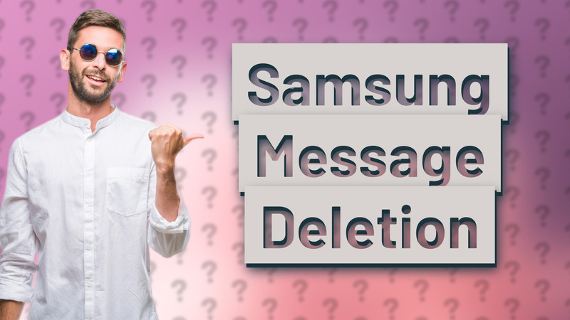 Samsung Message Deletion