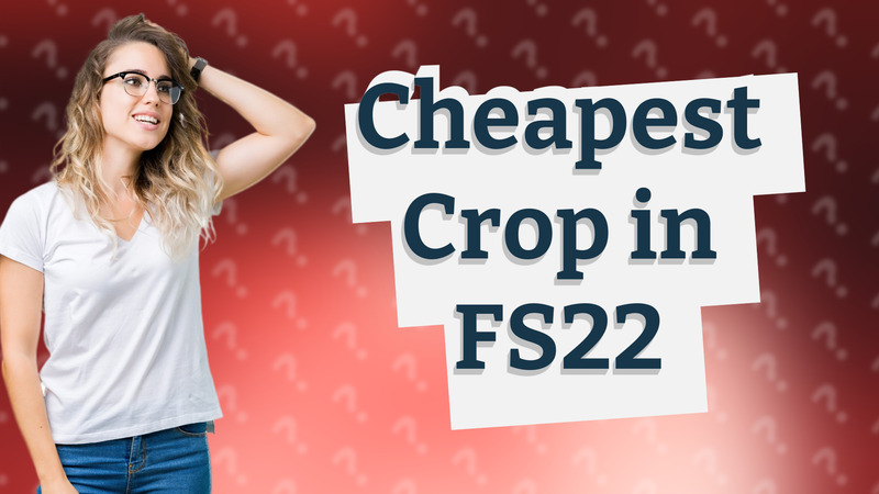 Cheapest Crop in FS22