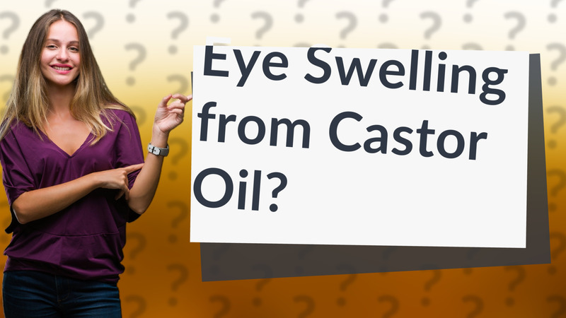 Eye Swelling from Castor Oil?