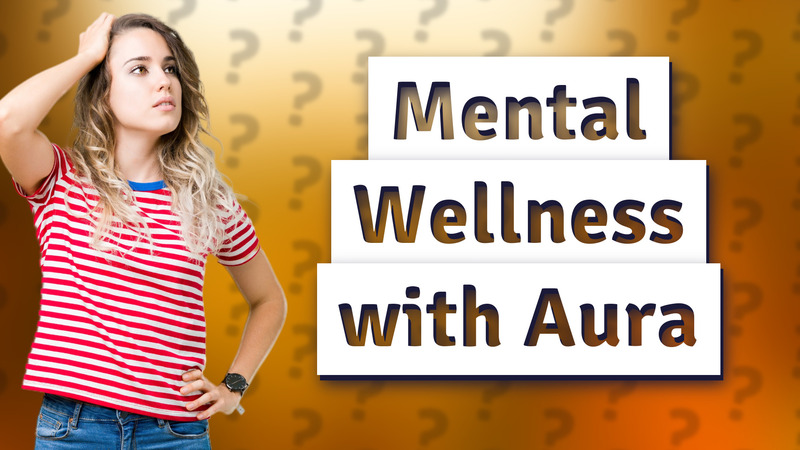 Mental Wellness with Aura
