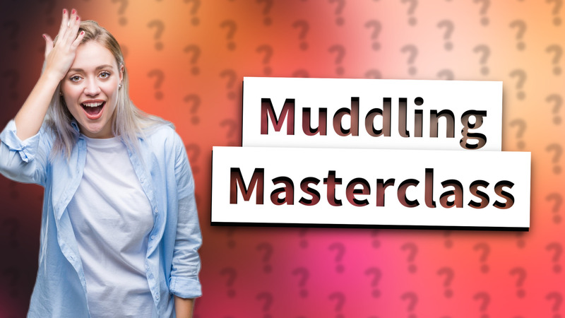 Muddling Masterclass