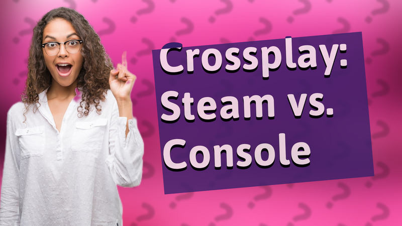 Crossplay: Steam vs. Console