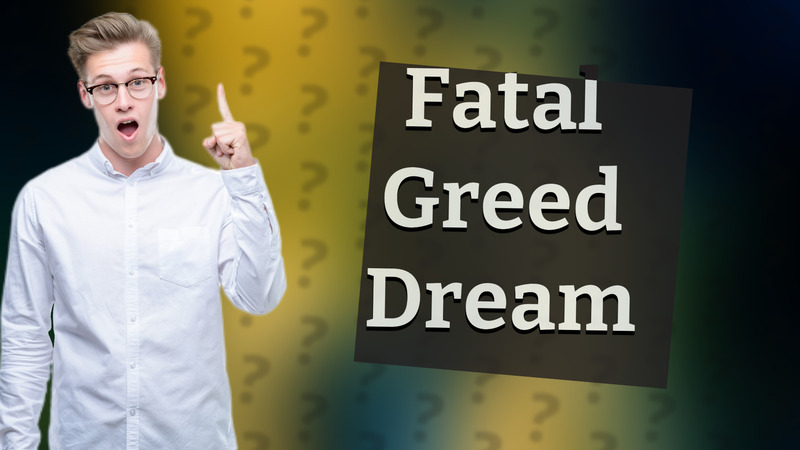 Fatal Greed Dream