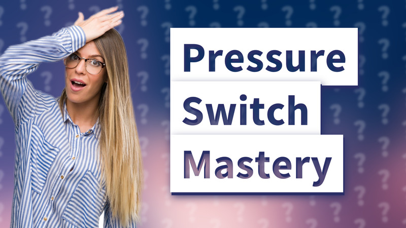 Pressure Switch Mastery