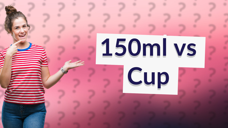 150ml vs Cup