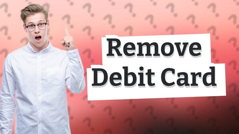 Remove Debit Card