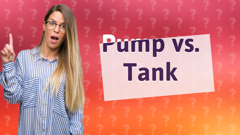 Pump vs. Tank