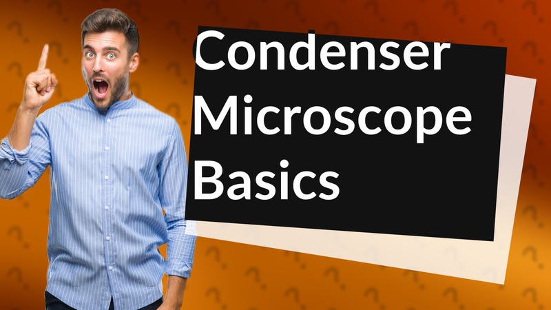 Condenser Microscope Basics