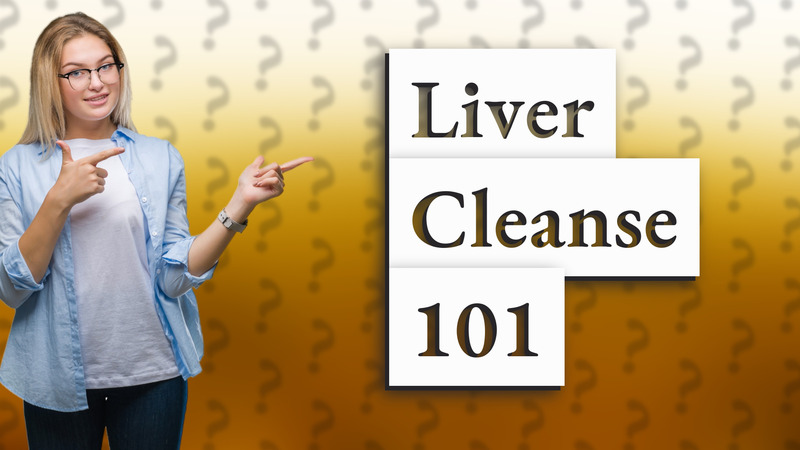 Liver Cleanse 101