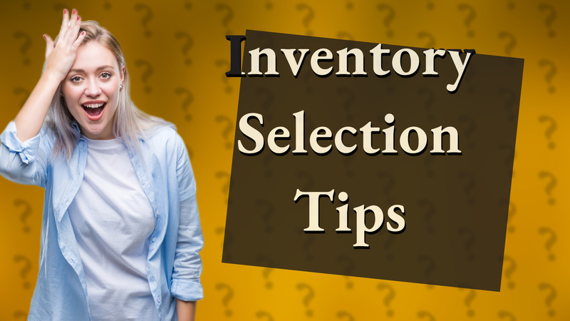 Inventory Selection Tips