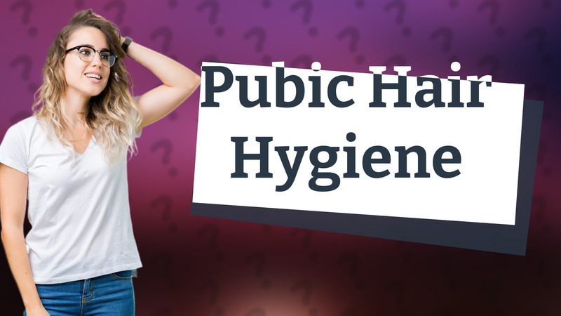 Pubic Hair Hygiene