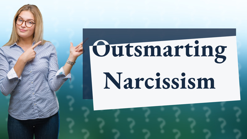 Outsmarting Narcissism