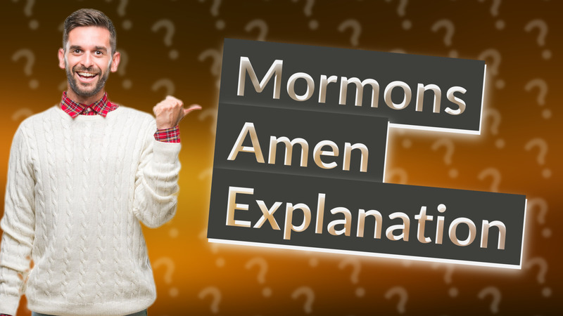Mormons Amen Explanation