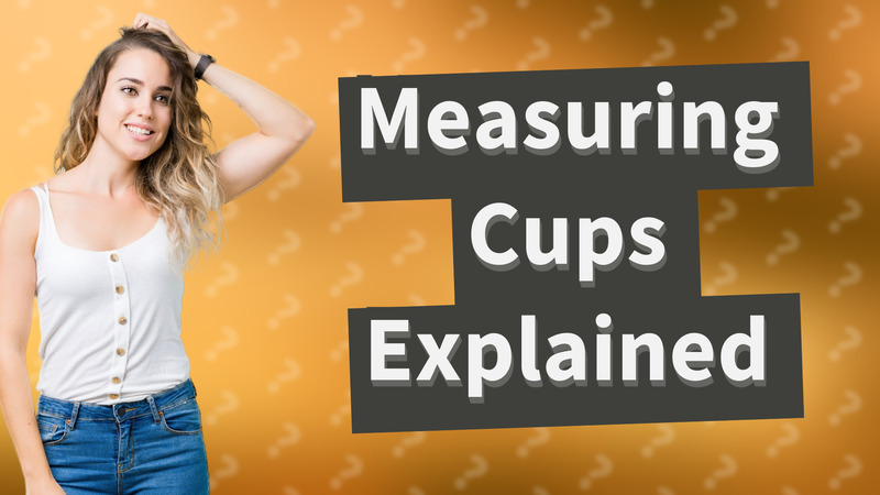 Measuring Cups Explained