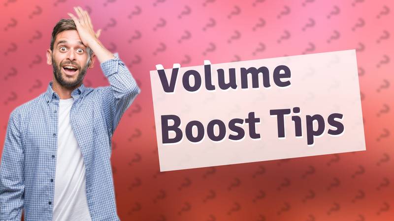 Volume Boost Tips