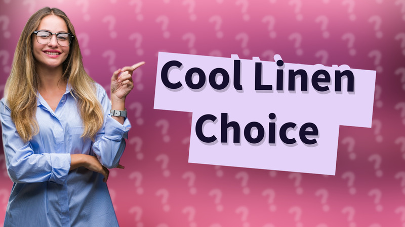 Cool Linen Choice