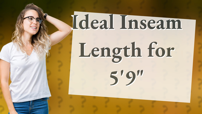 Ideal Inseam Length for 5'9"