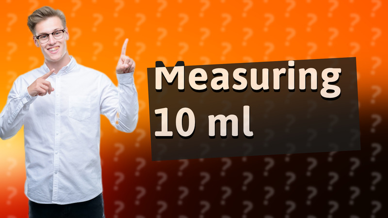 Measuring 10 ml