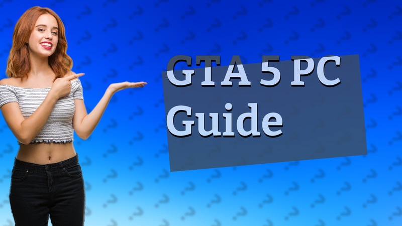 GTA 5 PC Guide