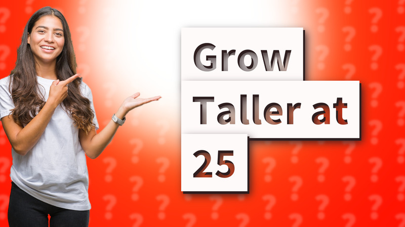 Grow Taller at 25