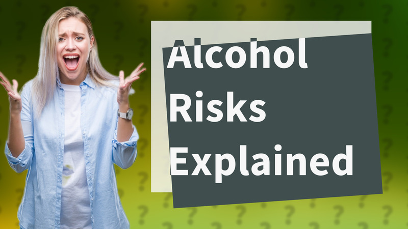 Alcohol Risks Explained
