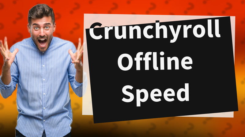 Crunchyroll Offline Speed