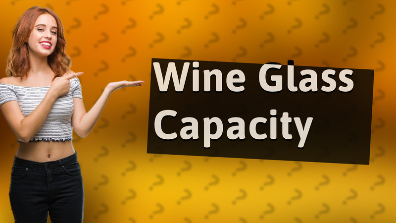 Wine Glass Capacity