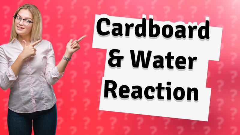 Cardboard & Water Reaction