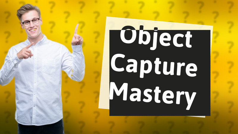Object Capture Mastery