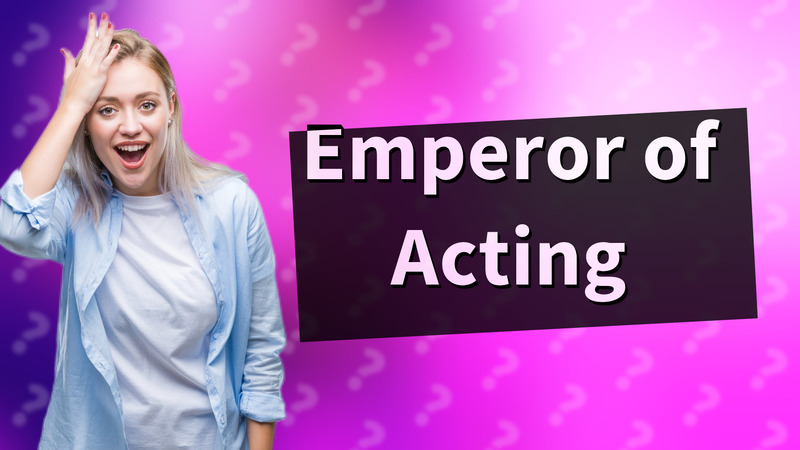 Emperor of Acting