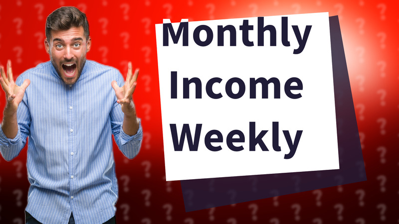 Monthly Income Weekly