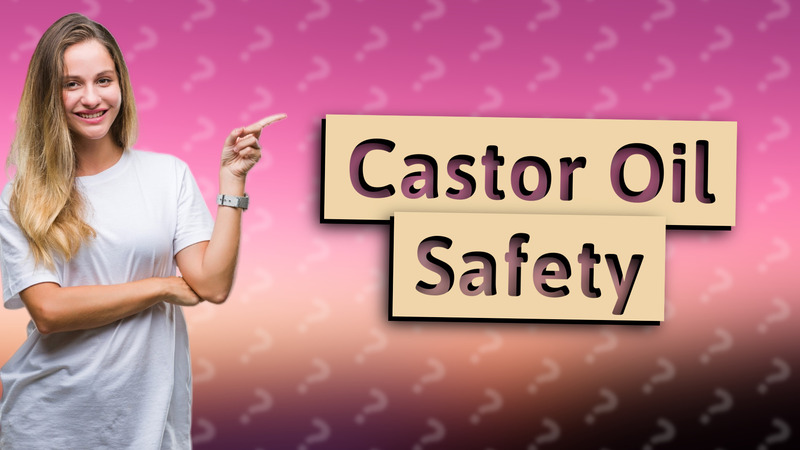 Castor Oil Safety