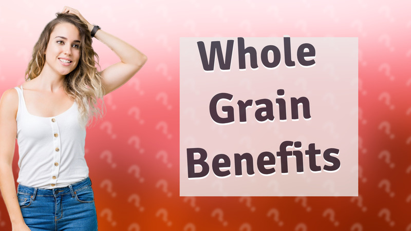 Whole Grain Benefits