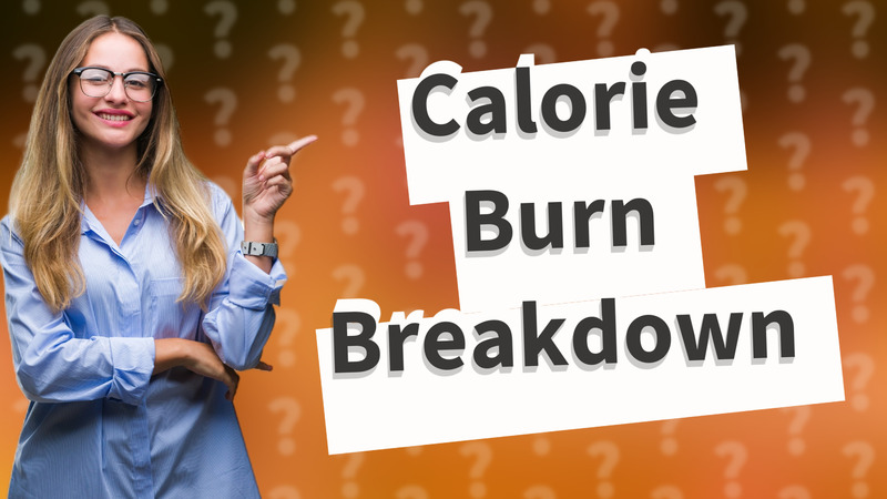Calorie Burn Breakdown