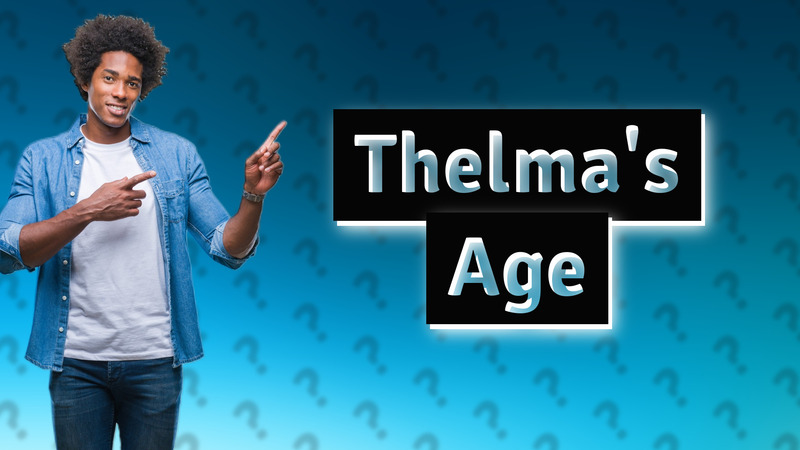 Thelma's Age