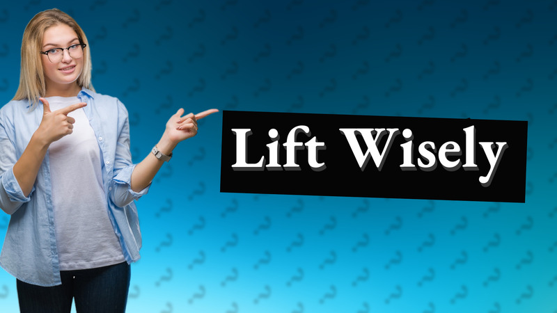 Lift Wisely
