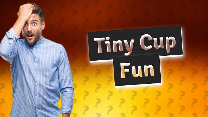 Tiny Cup Fun