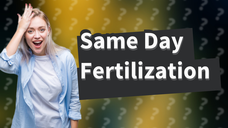 Same Day Fertilization