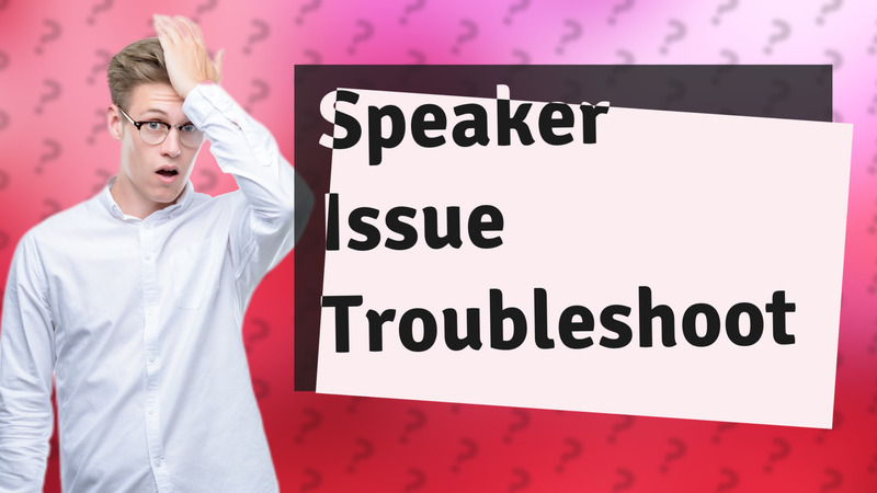 Speaker Issue Troubleshoot