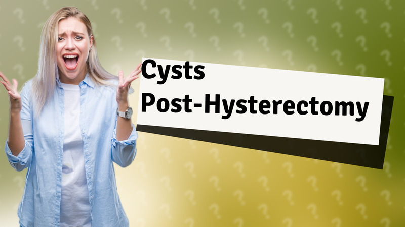 Cysts Post-Hysterectomy