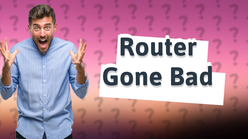 Router Gone Bad