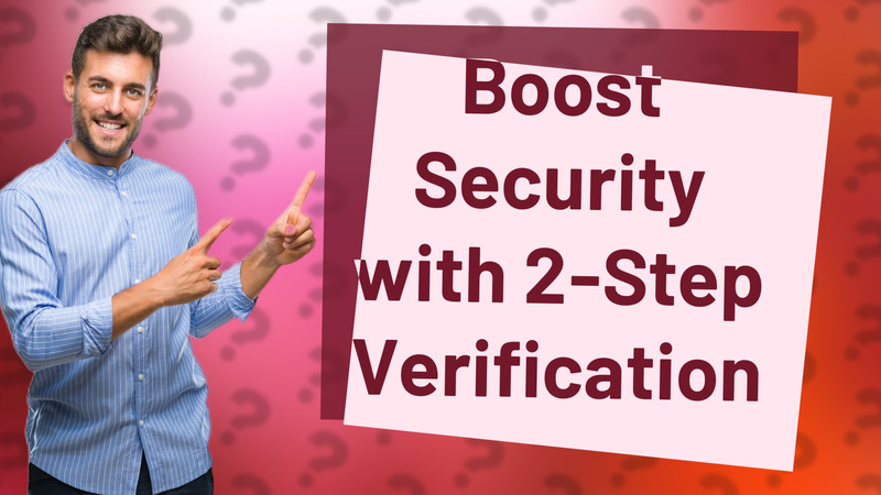 Boost Security with 2-Step Verification