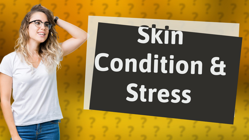 Skin Condition & Stress