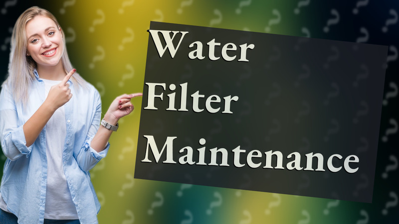 Water Filter Maintenance